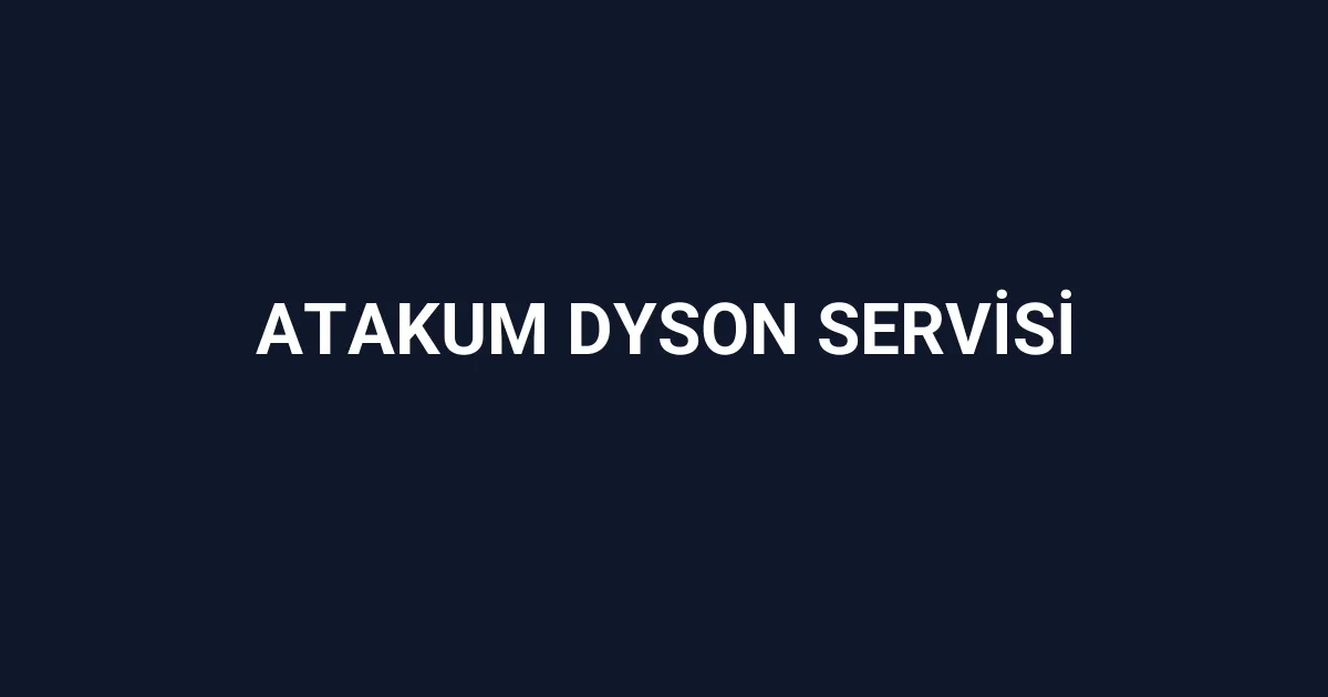 Atakum Dyson Servisi